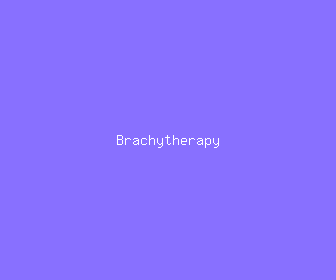brachytherapy meaning, definitions, synonyms
