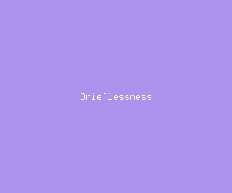 brieflessness meaning, definitions, synonyms