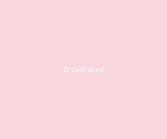 broadfaced meaning, definitions, synonyms