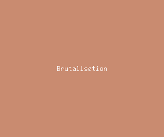 brutalisation meaning, definitions, synonyms