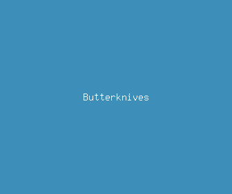 butterknives meaning, definitions, synonyms