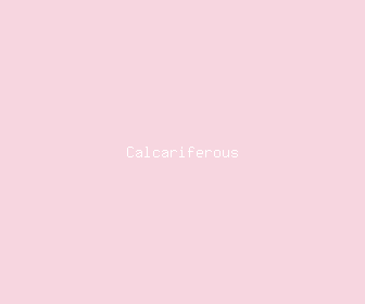 calcariferous meaning, definitions, synonyms