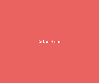 catarrhous meaning, definitions, synonyms