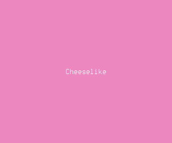 cheeselike meaning, definitions, synonyms