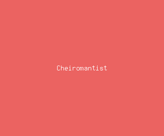 cheiromantist meaning, definitions, synonyms