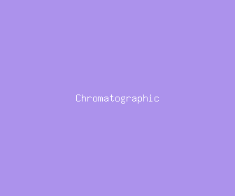 chromatographic meaning, definitions, synonyms