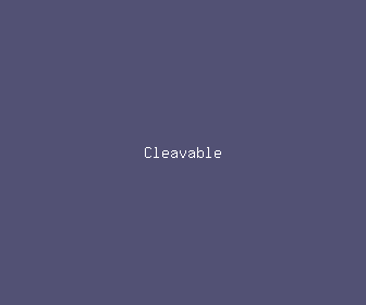 cleavable meaning, definitions, synonyms