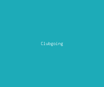clubgoing meaning, definitions, synonyms