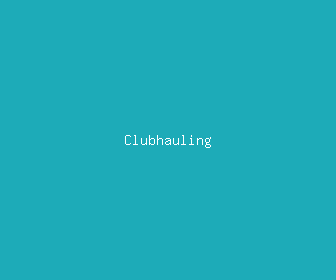 clubhauling meaning, definitions, synonyms