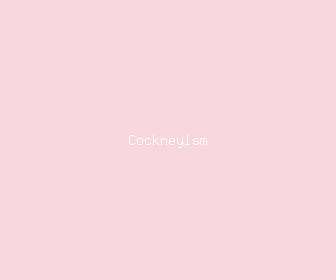 cockneyism meaning, definitions, synonyms