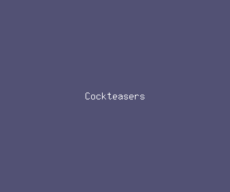 cockteasers meaning, definitions, synonyms