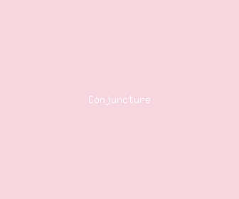 conjuncture meaning, definitions, synonyms