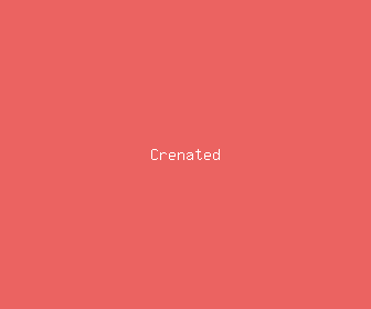 crenated meaning, definitions, synonyms
