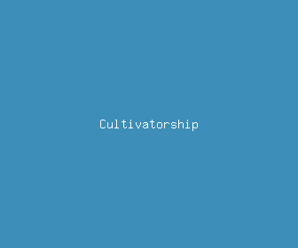 cultivatorship meaning, definitions, synonyms