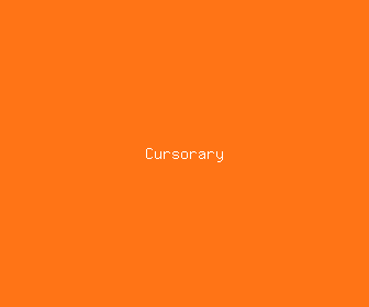 cursorary meaning, definitions, synonyms