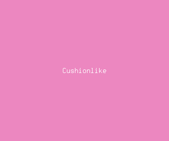cushionlike meaning, definitions, synonyms