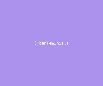 cyberfeminists meaning, definitions, synonyms