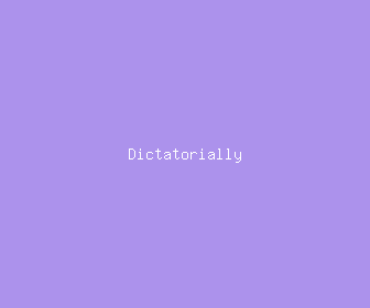 dictatorially meaning, definitions, synonyms
