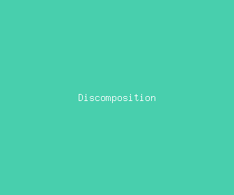 discomposition meaning, definitions, synonyms