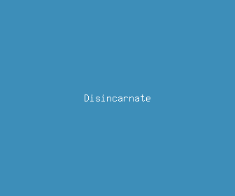 disincarnate meaning, definitions, synonyms