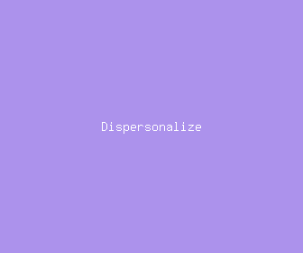 dispersonalize meaning, definitions, synonyms