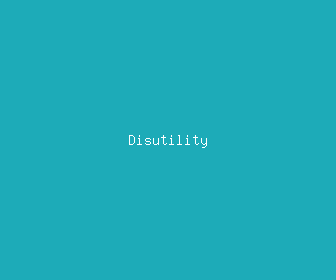 disutility meaning, definitions, synonyms