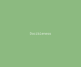 docibleness meaning, definitions, synonyms
