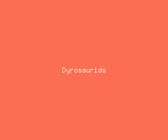 dyrosaurids meaning, definitions, synonyms