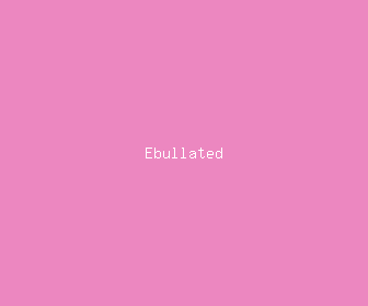 ebullated meaning, definitions, synonyms