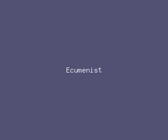 ecumenist meaning, definitions, synonyms