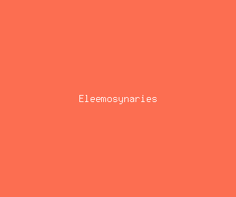 eleemosynaries meaning, definitions, synonyms