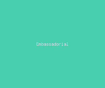 embassadorial meaning, definitions, synonyms