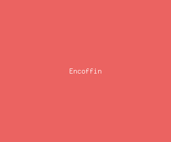 encoffin meaning, definitions, synonyms