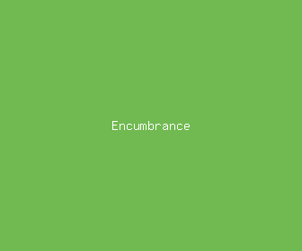 encumbrance meaning, definitions, synonyms