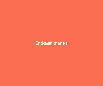endomembranes meaning, definitions, synonyms