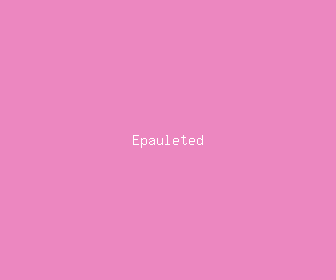 epauleted meaning, definitions, synonyms