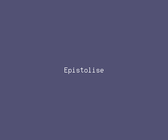 epistolise meaning, definitions, synonyms