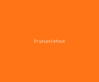 erysipelatous meaning, definitions, synonyms