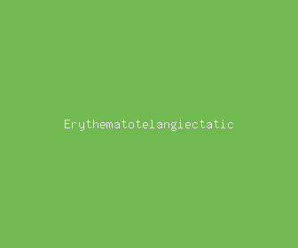 erythematotelangiectatic meaning, definitions, synonyms
