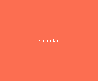 exobiotic meaning, definitions, synonyms
