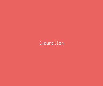 expunction meaning, definitions, synonyms
