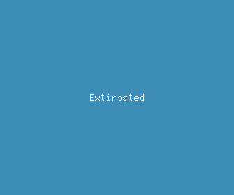 extirpated meaning, definitions, synonyms