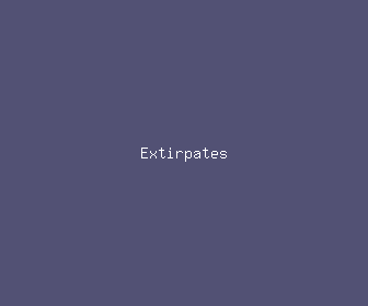 extirpates meaning, definitions, synonyms