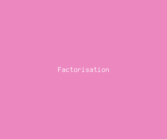 factorisation meaning, definitions, synonyms