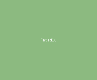 fatedly meaning, definitions, synonyms