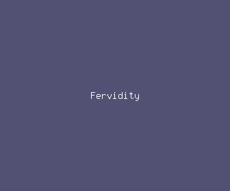fervidity meaning, definitions, synonyms