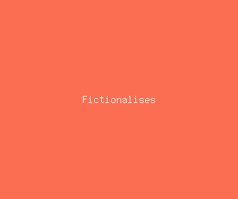 fictionalises meaning, definitions, synonyms