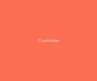 fleshhood meaning, definitions, synonyms