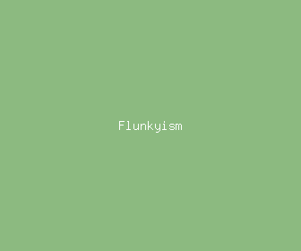 flunkyism meaning, definitions, synonyms