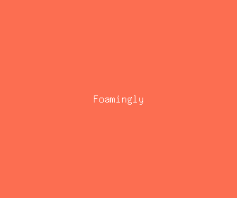 foamingly meaning, definitions, synonyms